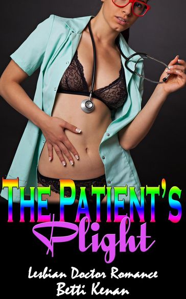 The Patient's Plight: Lesbian Doctor Romance - Betti Kenan