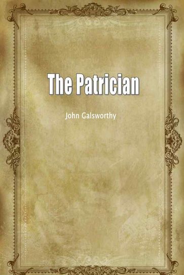 The Patrician - John Galsworthy