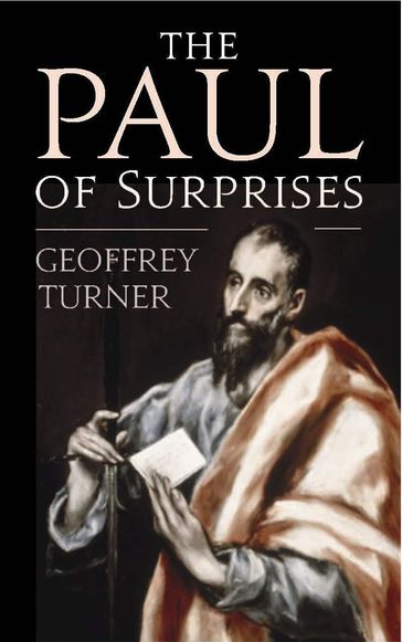 The Paul of Surprises: His Vision of the Christian Life - Geoffrey Turner