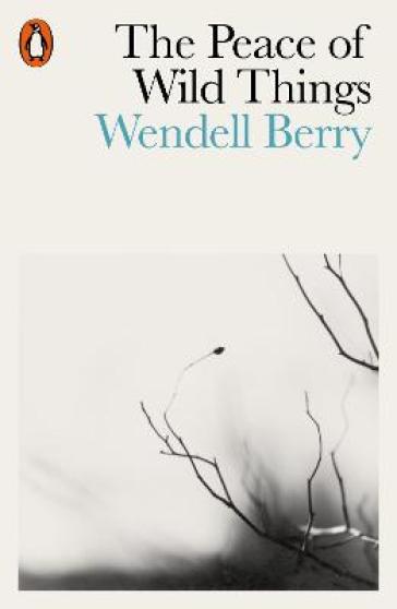The Peace of Wild Things - Wendell Berry