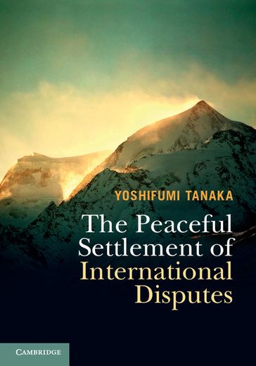 The Peaceful Settlement of International Disputes - Yoshifumi Tanaka