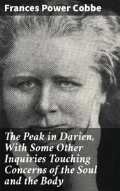 The Peak in Darien, With Some Other Inquiries Touching Concerns of the Soul and the Body