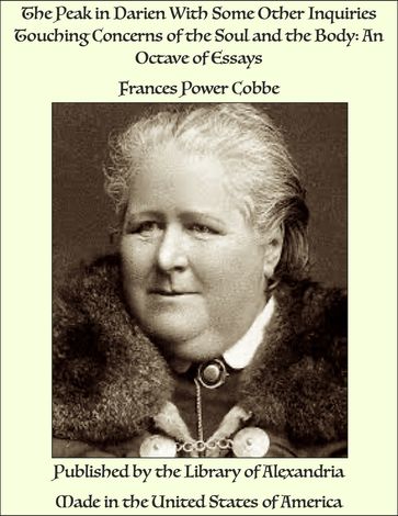 The Peak in Darien With Some Other Inquiries Touching Concerns of the Soul and the Body: An Octave of Essays - Frances Power Cobbe