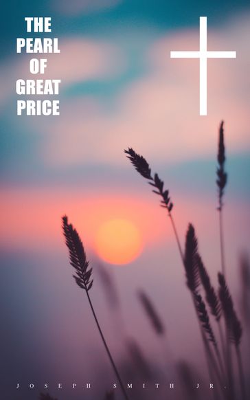 The Pearl of Great Price - Joseph Smith Jr.