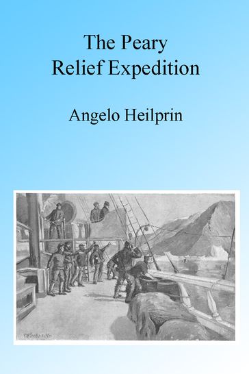 The Peary Relief Expedition, Illustrated - Angelo Heilprin