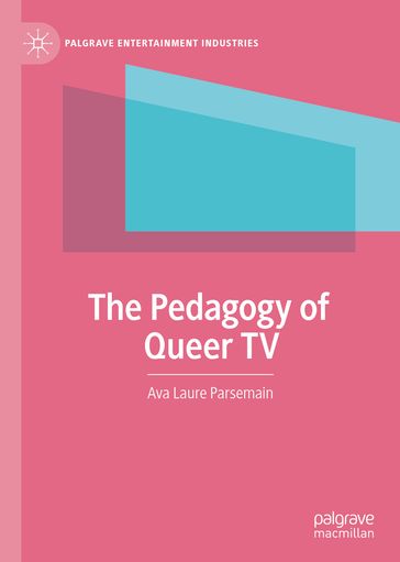 The Pedagogy of Queer TV - Ava Laure Parsemain
