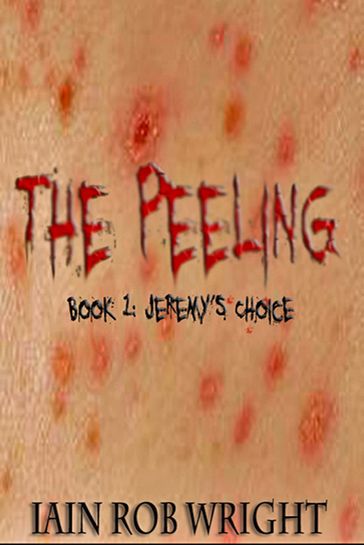 The Peeling: Book 1 (Jeremy's Choice) - Iain Rob Wright