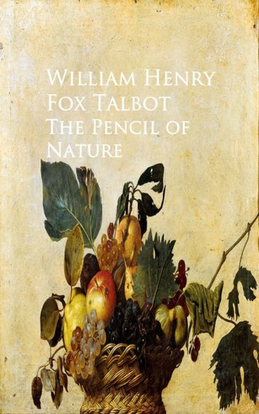 The Pencil of Nature - William Henry Fox Talbot