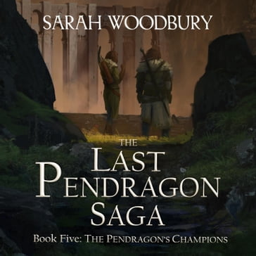 The Pendragon's Champions (The Last Pendragon Saga Book 5) - Sarah Woodbury