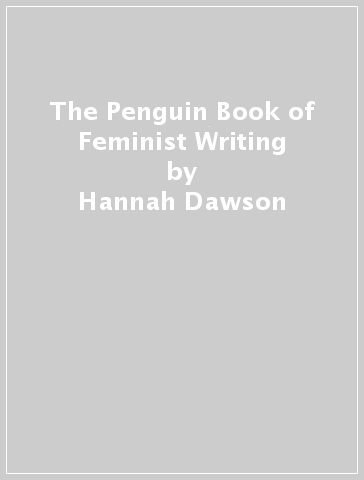 The Penguin Book of Feminist Writing - Hannah Dawson