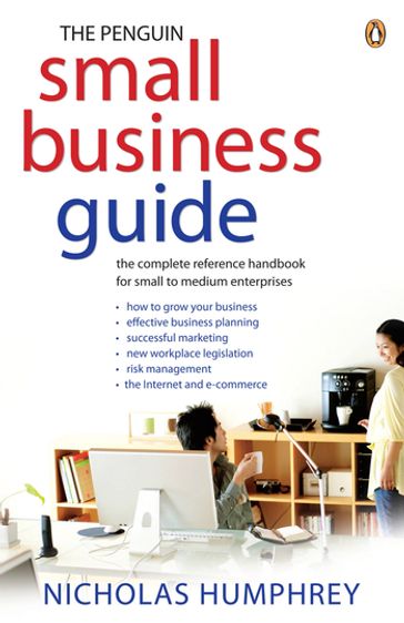 The Penguin Small Business Guide: the complete reference handbook for small to medium enterprises - Nicholas Humphrey