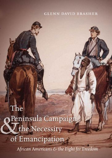 The Peninsula Campaign and the Necessity of Emancipation - Glenn David Brasher