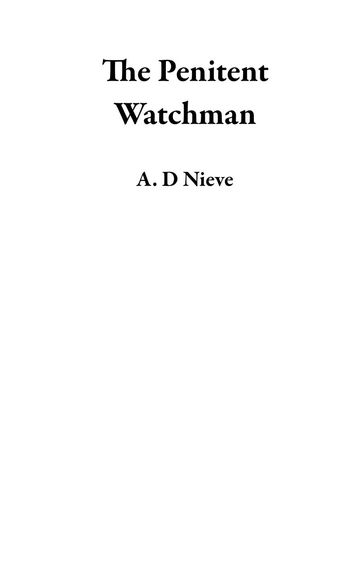 The Penitent Watchman - A. D Nieve