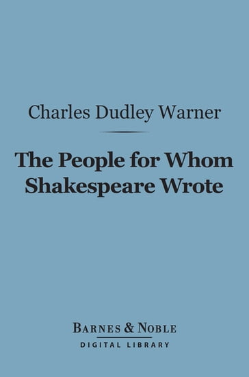 The People for Whom Shakespeare Wrote (Barnes & Noble Digital Library) - Charles Dudley Warner