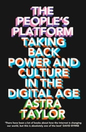 The People s Platform: Taking Back Power and Culture in the Digital Age