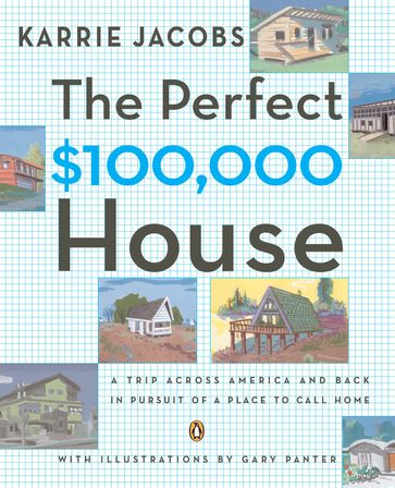 The Perfect $100,000 House - Karrie Jacobs