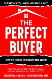 The Perfect Buyer - What to Ask Before You Buy a Home - and the Answers You Should Receive