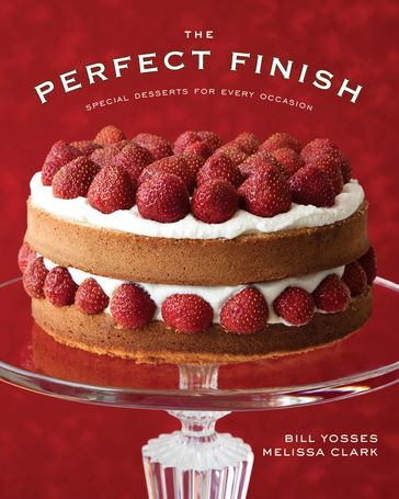 The Perfect Finish: Special Desserts for Every Occasion - Bill Yosses - Melissa Clark