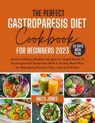 The Perfect Gastroparesis Diet Cookbook For Beginners 2023 - Anita Jones