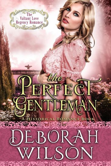 The Perfect Gentleman (The Valiant Love Regency Romance #2) (A Historical Romance Book) - Deborah Wilson