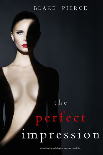 The Perfect Impression (A Jessie Hunt Psychological Suspense ThrillerBook Thirteen) - Blake Pierce