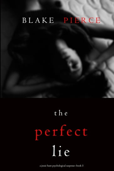 The Perfect Lie (A Jessie Hunt Psychological Suspense ThrillerBook Five) - Blake Pierce