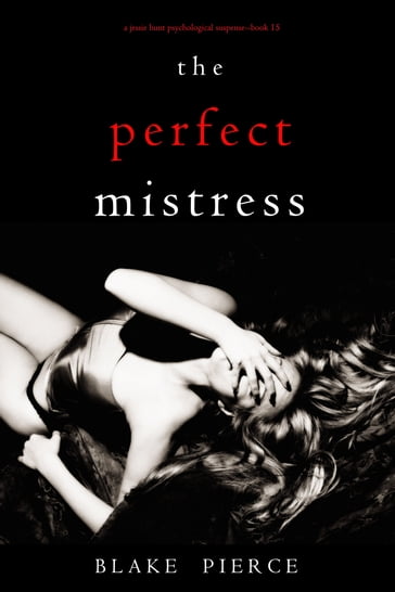 The Perfect Mistress (A Jessie Hunt Psychological Suspense ThrillerBook Fifteen) - Blake Pierce