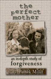 The Perfect Mother: An In-Depth Study of Forgiveness