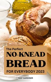 The Perfect No-Knead Bread For Everybody 2023