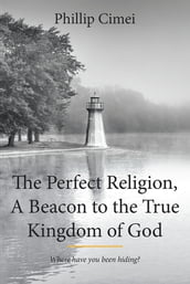The Perfect Religion, A Beacon to the True Kingdom of God