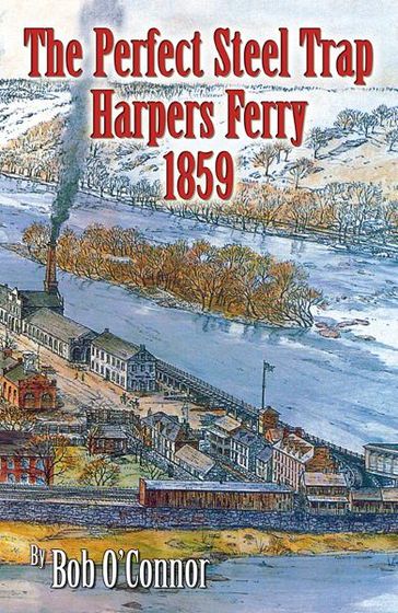 The Perfect Steel Trap Harpers Ferry 1859 - Bob O