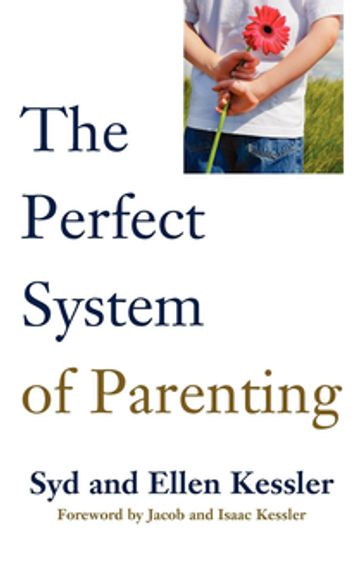 The Perfect System of Parenting - Ellen Kessler - Syd Kessler