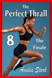 The Perfect Thrall: Part Eight - The Finale