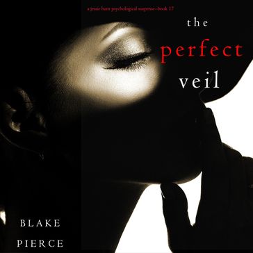 The Perfect Veil (A Jessie Hunt Psychological Suspense ThrillerBook Seventeen) - Blake Pierce