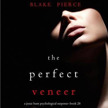 The Perfect Veneer (A Jessie Hunt Psychological Suspense ThrillerBook Twenty-six) - Blake Pierce