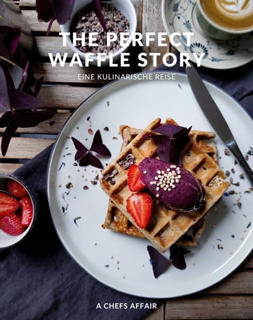 The Perfect Waffle Story - A Chefs Affair - Andreas Wenzel - Svenja Winkler - Angelika Fleckenstein