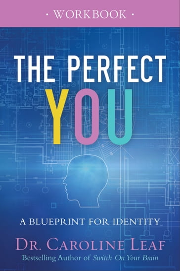 The Perfect You Workbook - Dr. Caroline Leaf