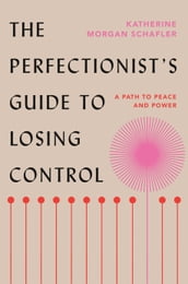 The Perfectionist s Guide to Losing Control