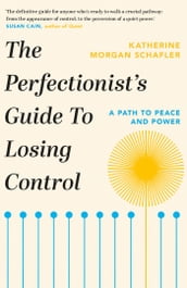The Perfectionist s Guide to Losing Control