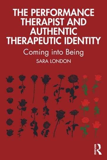 The Performance Therapist and Authentic Therapeutic Identity - Sara London