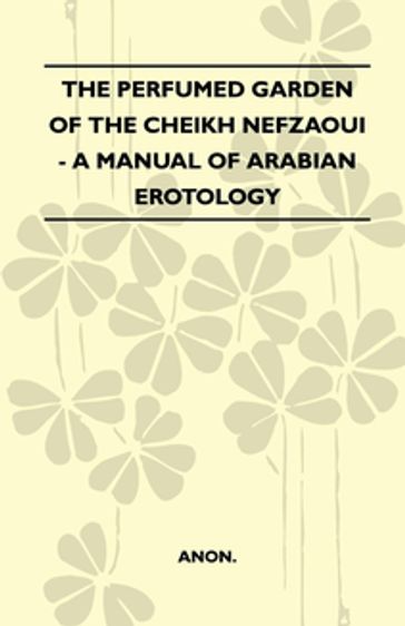 The Perfumed Garden Of The Cheikh Nefzaoui - A Manual Of Arabian Erotology - ANON