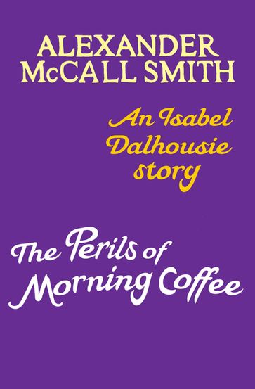 The Perils of Morning Coffee - Alexander McCall Smith