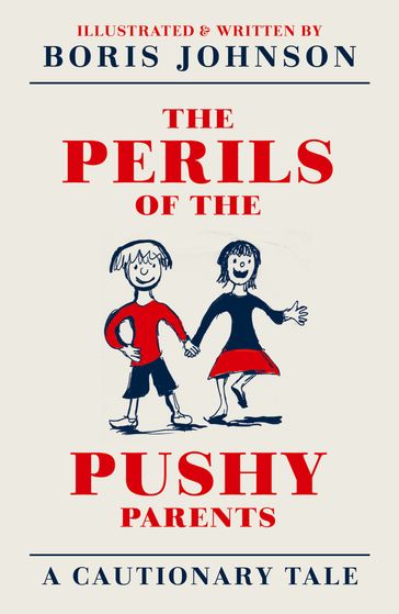 The Perils of the Pushy Parents: A Cautionary Tale - Boris Johnson