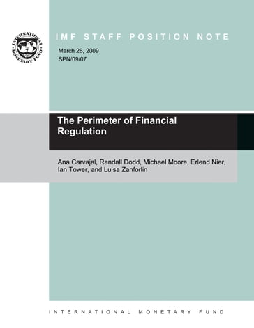 The Perimeter of Financial Regulation - Ana Carvajal - Erlend Nier - Ian Tower - L. Mrs. Zanforlin - Michael Moore - Randall Dodd