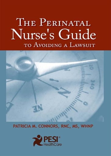 The Perinatal Nurses Guide to Avoiding a Lawsuit - Patricia M. Connors - WHNP - MS - rn