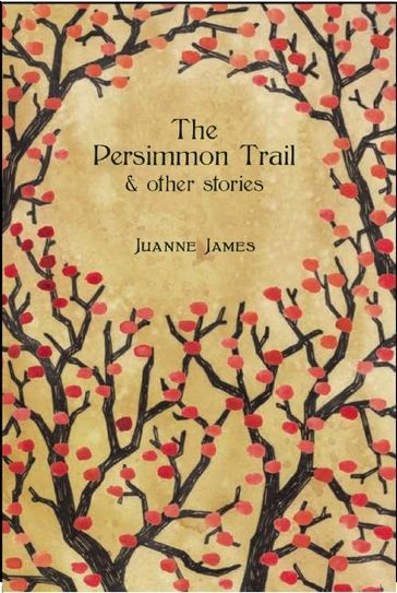 The Persimmon Trail and Other Stories - Juyanne James