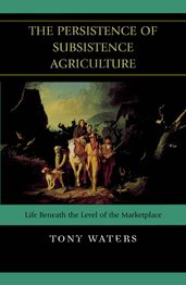 The Persistence of Subsistence Agriculture