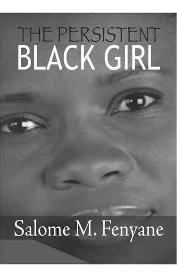 The Persistent Black Girl - Salome M. Fenyane - Peter Maphatsoe
