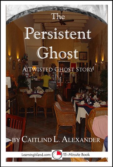 The Persistent Ghost: A Funny 15-Minute Ghost Story - Caitlind L. Alexander
