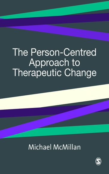 The Person-Centred Approach to Therapeutic Change - Michael McMillan